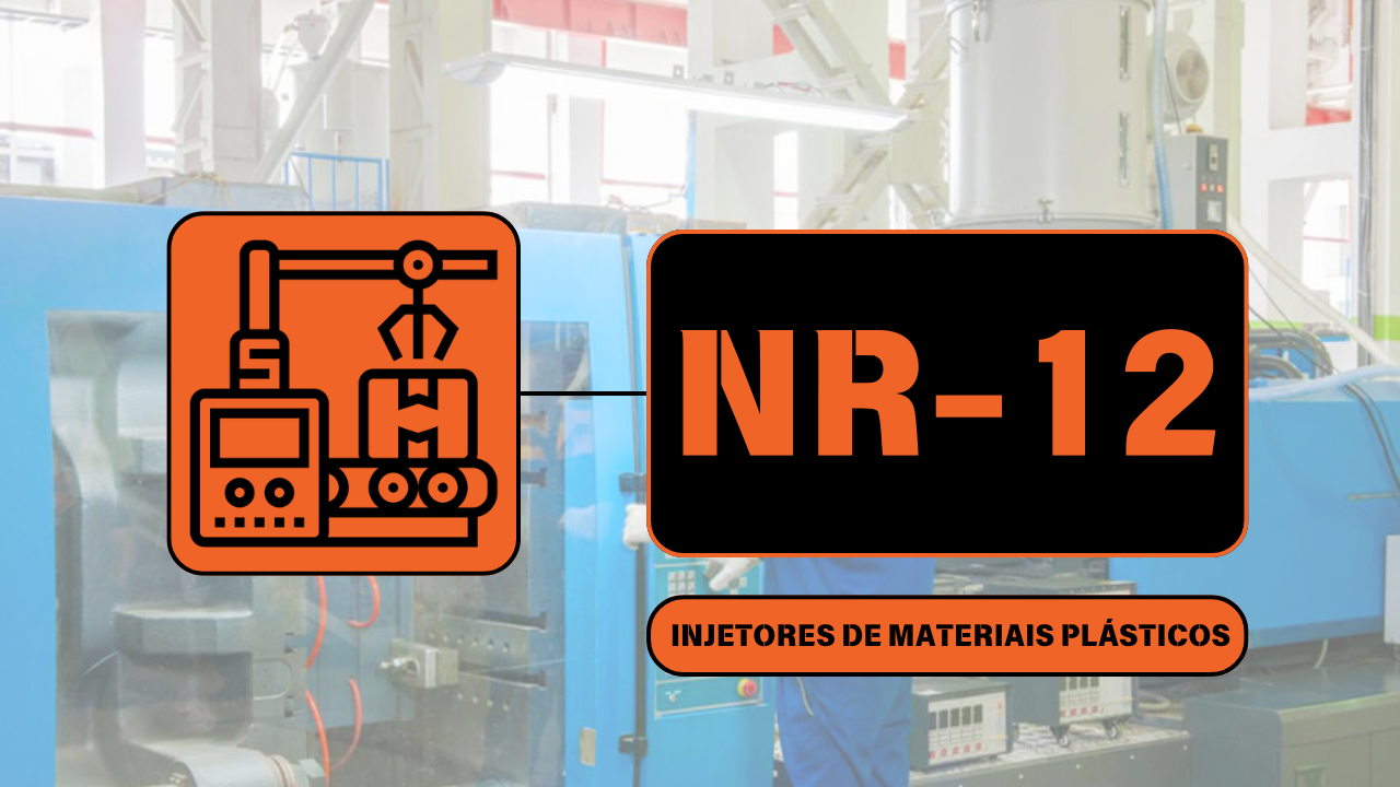 NR 12 – Máquinas e Equipamentos – Injetoras de Materiais Plásticos – Teórico